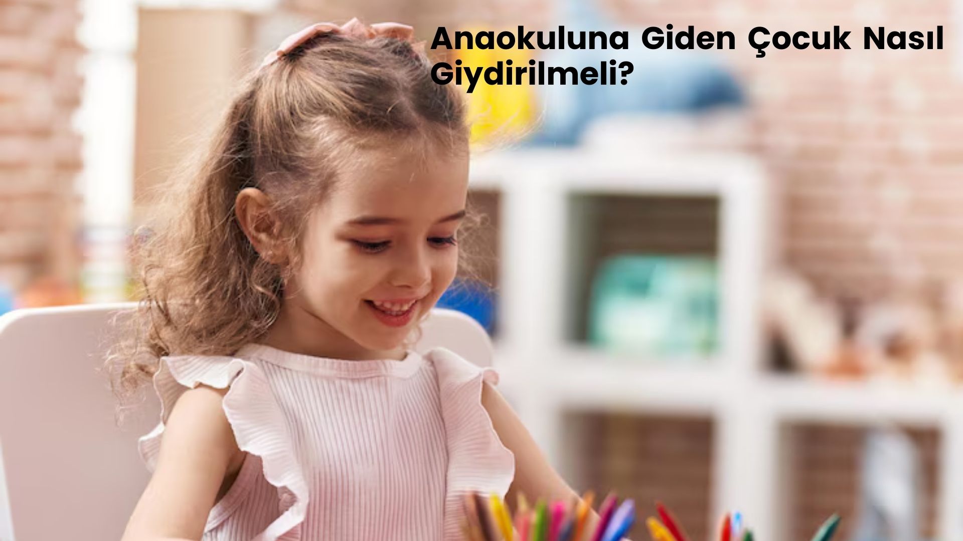 Anaokuluna Giden Çocuklar Nasıl Giydirilmeli?