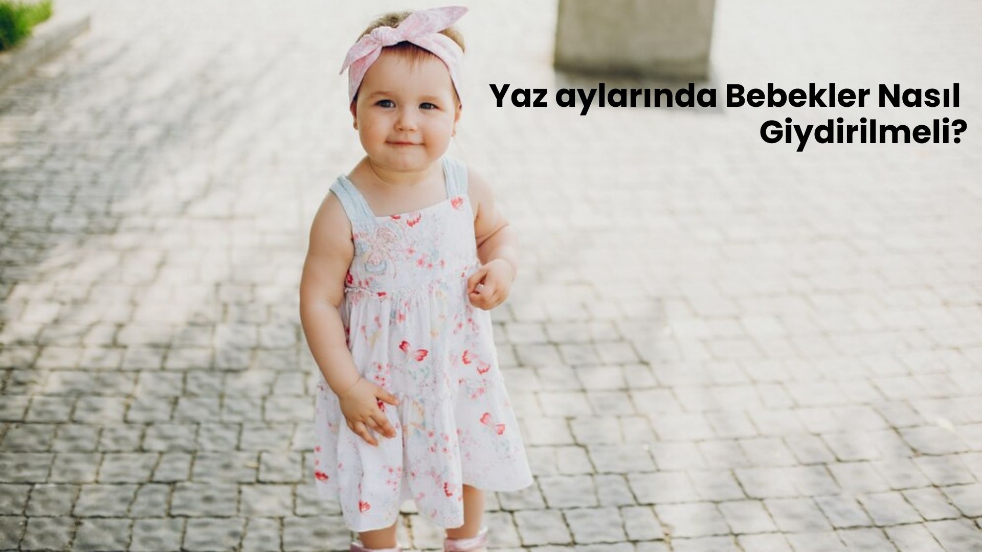 Yaz aylarında bebekler nasıl giydirilmeli?